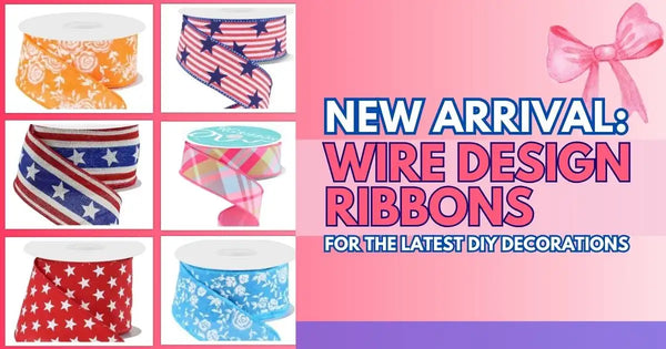 New Arrival: Wire Design Ribbons for the Latest DIY Decorations