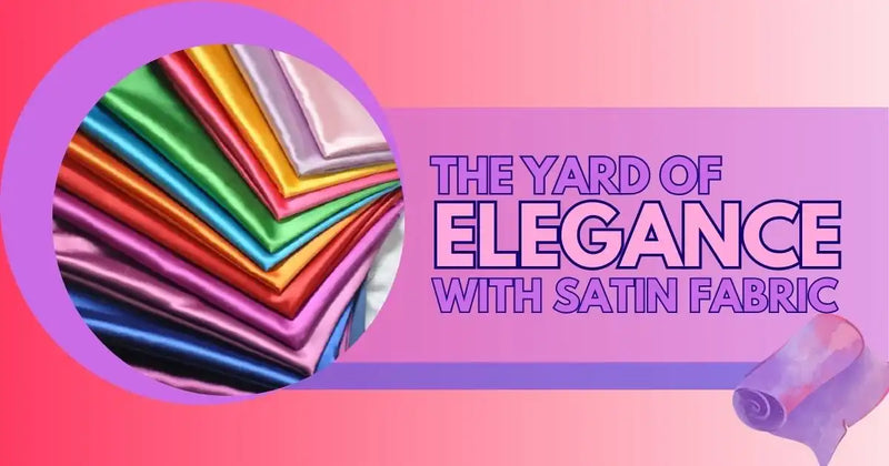 The Yard of Elegance with Satin Fabric