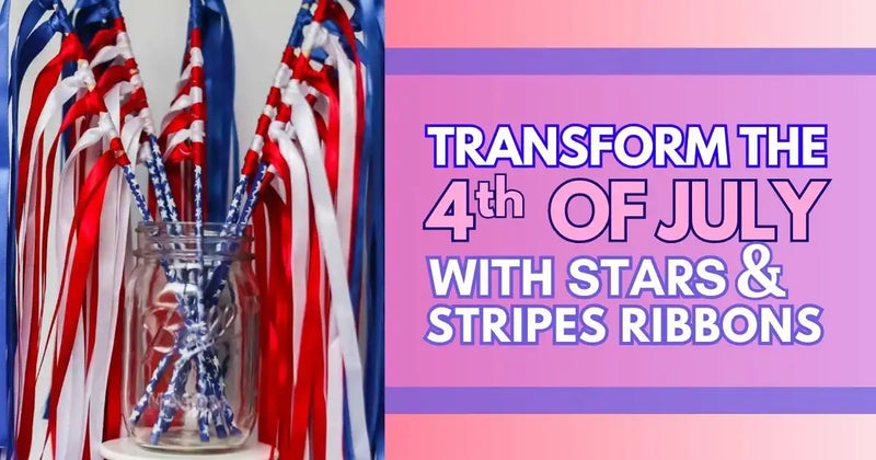 Transform the 4th of July with Stars & Stripes Ribbons
