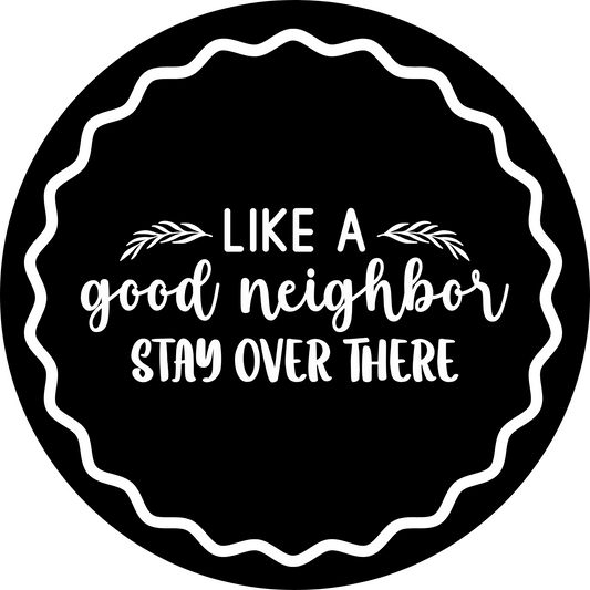 Like A Good Neighbor Stay Over There Metal Sign - Made In USA